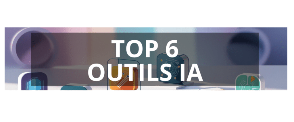 Top 6 des outils IA